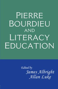 Pierre Bourdieu and Literacy Education by James Albright, Allan Luke, 9780415995894