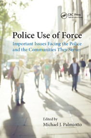 Police Use of Force (Important Issues Facing the Police and the Communities They Serve) - 9780367873745 by Michael J. Palmiotto, 9780367873745