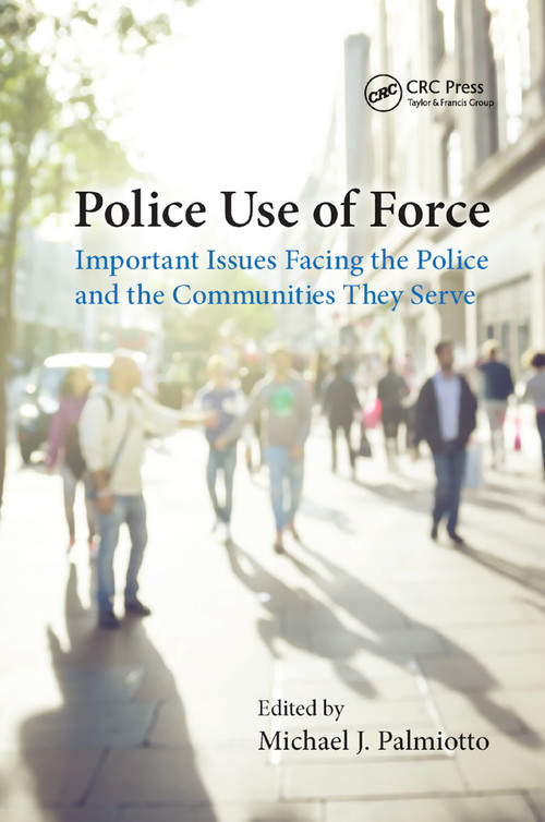 Police Use of Force (Important Issues Facing the Police and the Communities They Serve) - 9780367873745 by Michael J. Palmiotto, 9780367873745