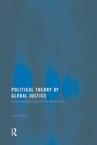 Political Theory of Global Justice (A Cosmopolitan Case for the World State) by Luis Cabrera, 9780415770668