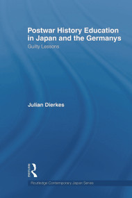 Postwar History Education in Japan and the Germanys (Guilty Lessons) - 9780415667234 by Julian Dierkes, 9780415667234
