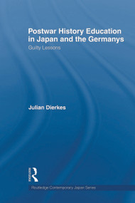 Postwar History Education in Japan and the Germanys (Guilty lessons) - 9780415667234 by Julian Dierkes, 9780415667234