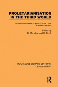 Proletarianisation in the Third World (Studies in the Creation of a Labour Force Under Dependent Capitalism) - 9780415850193 by Barry Munslow, Henry Finch, 9780415850193