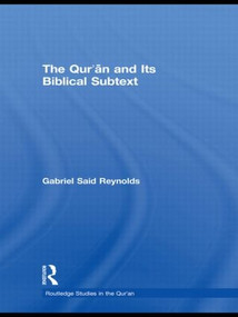 The Qur'an and its Biblical Subtext by Gabriel Said Reynolds, 9780415524247