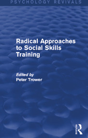 Radical Approaches to Social Skills Training (Psychology Revivals) by Peter Trower, 9780415724739