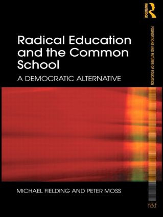 Radical Education and the Common School (A Democratic Alternative) - 9780415498296 by Michael Fielding, Peter Moss, 9780415498296