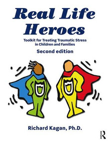 Real Life Heroes (Toolkit for Treating Traumatic Stress in Children and Families, 2nd Edition) - 9780415518079 by Richard Kagan, 9780415518079