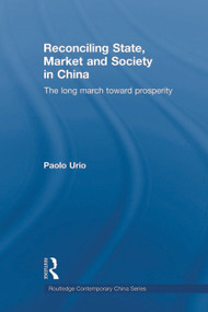Reconciling State, Market and Society in China (The Long March Toward Prosperity) - 9780415692045 by Paolo Urio, 9780415692045