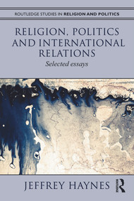 Religion, Politics and International Relations (Selected Essays) - 9780415617819 by Jeff Haynes, 9780415617819