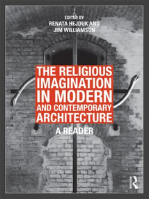 The Religious Imagination in Modern and Contemporary Architecture (A Reader) by Renata Hejduk, Jim Williamson, 9780415780810