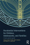 Residential Interventions for Children, Adolescents, and Families (A Best Practice Guide) by Gary M. Blau, Beth Caldwell, Robert E. Lieberman, 9780415854566