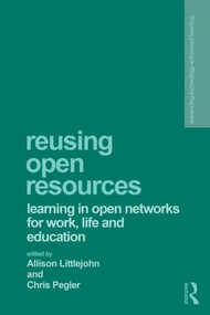 Reusing Open Resources (Learning in Open Networks for Work, Life and Education) - 9780415838696 by Allison Littlejohn, Chris Pegler, 9780415838696
