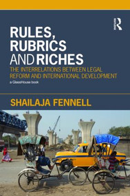 Rules, Rubrics and Riches (The Interrelations between Legal Reform and International Development) by Shailaja Fennell, 9780415420358