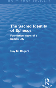 The Sacred Identity of Ephesos (Routledge Revivals) (Foundation Myths of a Roman City) by Guy Maclean Rogers, 9780415740258