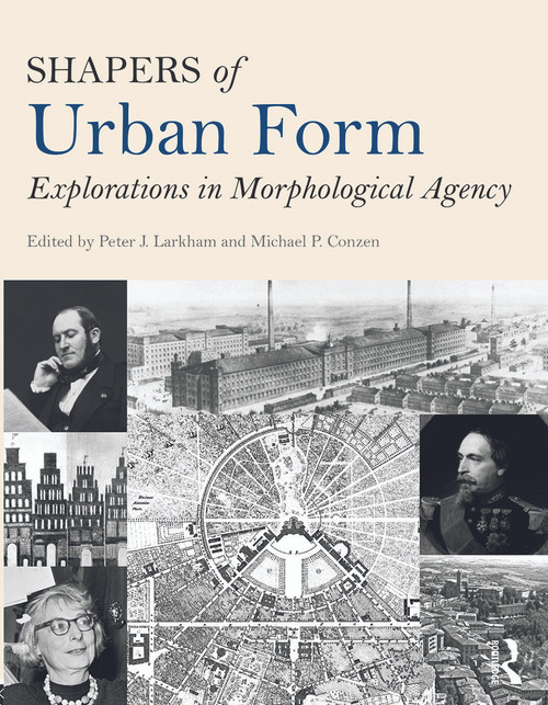 Shapers of Urban Form (Explorations in Morphological Agency) by Peter Larkham, Michael Conzen, 9780415738903