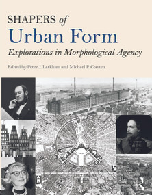 Shapers of Urban Form (Explorations in Morphological Agency) by Peter Larkham, Michael Conzen, 9780415738903