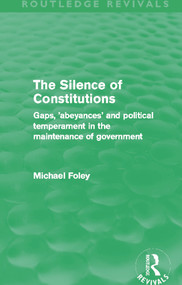 The Silence of Constitutions (Routledge Revivals) (Gaps, 'Abeyances' and Political Temperament in the Maintenance of Government) - 9780415696326 by Michael Foley, 9780415696326