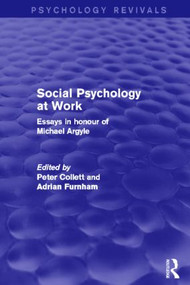 Social Psychology at Work (Psychology Revivals) (Essays in honour of Michael Argyle) by Peter Collett, Adrian Furnham, 9780415829175