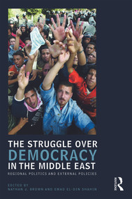 The Struggle over Democracy in the Middle East (Regional Politics and External Policies) - 9780415773805 by Nathan J. Brown, Emad Shahin, 9780415773805