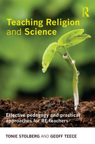 Teaching Religion and Science (Effective Pedagogy and Practical Approaches for RE Teachers) - 9780415548205 by Tonie Stolberg, Geoff Teece, 9780415548205
