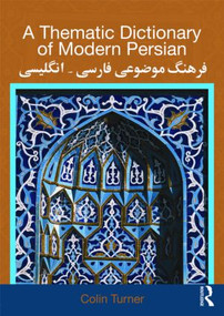 A Thematic Dictionary of Modern Persian by Colin Turner, 9780415567800