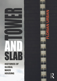 Tower and Slab (Histories of Global Mass Housing) by Florian Urban, 9780415676298