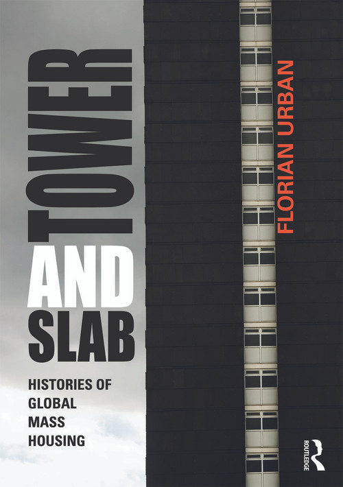 Tower and Slab (Histories of Global Mass Housing) by Florian Urban, 9780415676298