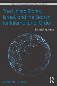 The United States, Israel, and the Search for International Order (Socializing States) - 9780415832939 by Cameron G. Thies, 9780415832939