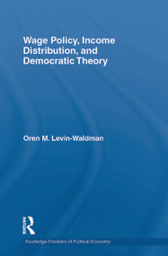 Wage Policy, Income Distribution, and Democratic Theory - 9780415750110 by Oren M Levin-Waldman, 9780415750110