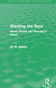 Wasting the Rain (Routledge Revivals) (Rivers, People and Planning in Africa) - 9780415718806 by William M. Adams Adams, 9780415718806