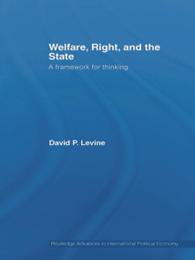 Welfare, Right and the State (A Framework for Thinking) - 9780415664110 by David P. Levine, 9780415664110