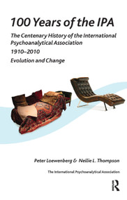 100 Years of the IPA (The Centenary History of the International Psychoanalytical Association 1910-2010: Evolution and Change) - 9781905888160 by Peter Loewenberg, Nellie L. Thompson, 9781905888160