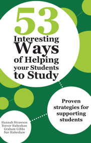 53 Interesting Ways of Helping Your Students to Study (Proven strategies for supporting students) by Hannah Strawson, Trevor Habeshaw, Graham Gibbs, Sue Habeshaw, 9781743311592
