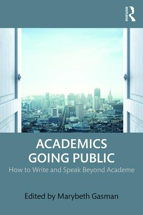 Academics Going Public (How to Write and Speak Beyond Academe) by Marybeth Gasman, 9781138671652