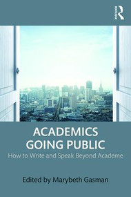 Academics Going Public (How to Write and Speak Beyond Academe) by Marybeth Gasman, 9781138671652
