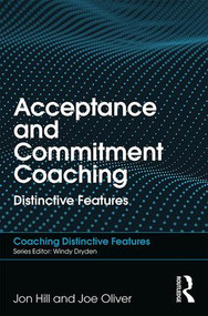 Acceptance and Commitment Coaching (Distinctive Features) - 9781138564985 by Jon Hill, Joe Oliver, 9781138564985