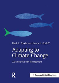 Adapting to Climate Change (2.0 Enterprise Risk Management) by Mark Trexler, Laura Kosloff, 9781909293458