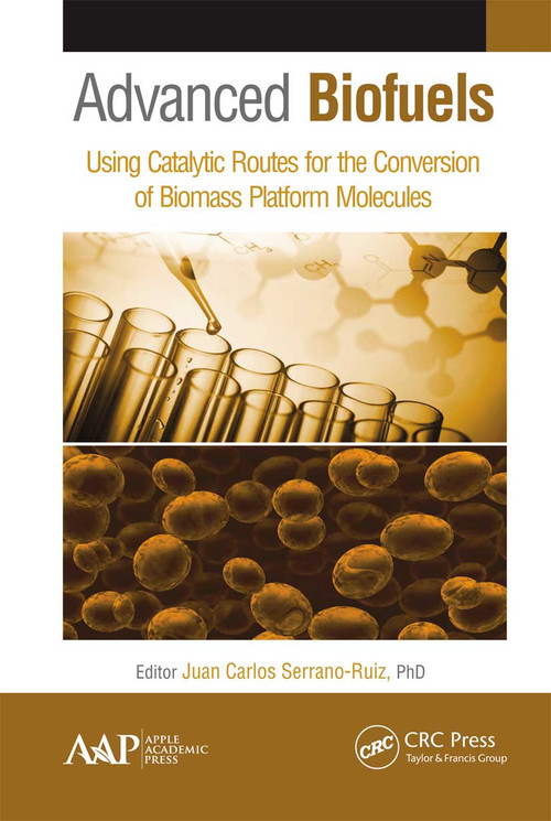 Advanced Biofuels (Using Catalytic Routes for the Conversion of Biomass Platform Molecules) - 9781774635575 by Juan Carlos Serrano-Ruiz, 9781774635575