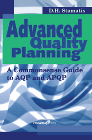 Advanced Quality Planning (A Commonsense Guide to AQP and APQP) by D.H. Stamatis, 9781563272585