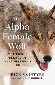 The Alpha Female Wolf (The Fierce Legacy of Yellowstone's 06) - 9781778401770 by Rick McIntyre, Jane Goodall, 9781778401770