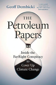 The Petroleum Papers (Inside the Far-Right Conspiracy to Cover Up Climate Change) - 9781778401794 by Geoff Dembicki, Geoff Dembicki, 9781778401794