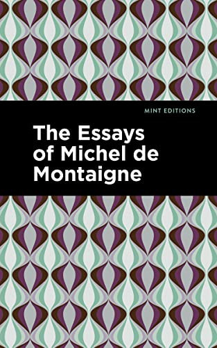 The Essays of Michel de Montaigne - 9798888973806 by Michel de Montaigne, Mint Editions, 9798888973806