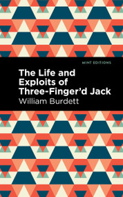 The Life and Exploits of Three-Finger'd Jack - 9798888974667 by William Burdett, Mint Editions, 9798888974667