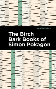 The Birch Bark Books of Simon Pokagon - 9798888974339 by Simon Pokagon, Mint Editions, 9798888974339