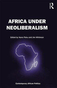 Africa Under Neoliberalism - 9781472425737 by Nana Poku, Jim Whitman, 9781472425737