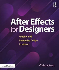 After Effects for Designers (Graphic and Interactive Design in Motion) - 9781138735873 by Chris Jackson, 9781138735873