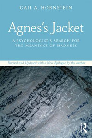Agnes's Jacket (A Psychologist's Search for the Meanings of Madness.Revised and Updated with a New Epilogue by the Author) by Gail Hornstein, 9781138297418