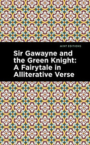 Sir Gawayne and the Green Knight (A Fairytale in Alliterative Verse) - 9798888971604 by Anoymous, Mint Editions, 9798888971604