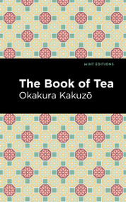 The Book of Tea - 9798888973851 by Okakura Kakuzō, Mint Editions, 9798888973851