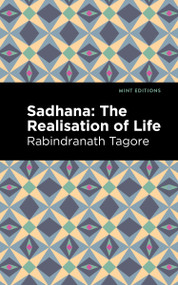 Sadhana (The Realisation of Life) - 9798888974131 by Rabindranath Tagore, Mint Editions, 9798888974131